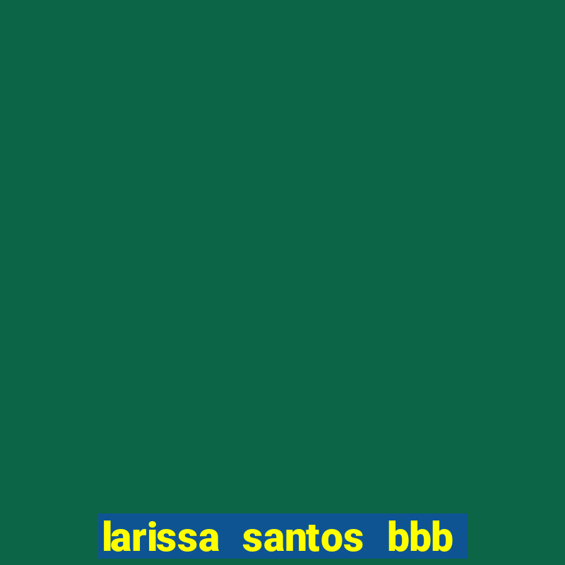 larissa santos bbb 23 pelada